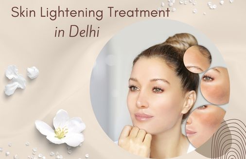 Skin Lightening Treatment in Delhi