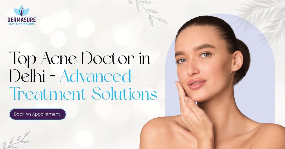 Top Acne Doctor in Delhi